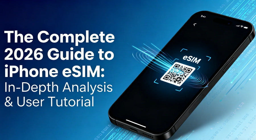 The Complete 2026 Guide to iPhone eSIM: In-Depth Analysis & User Tutorial